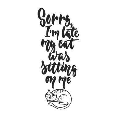 Üzgünüz, Im geç, benim kedim beni - beyaz arka plan üzerinde izole yazı alıntı dans elle çizilmiş üzerinde oturuyordu. Eğlenceli fırça mürekkep yazıt fotoğraf bindirmeleri, tebrik kartı veya t-shirt baskı, afiş için.