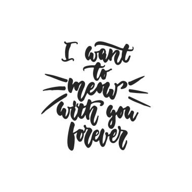 Seninle sonsuza kadar Miyav - yazı alıntı beyaz arka plan üzerinde izole dans çizilmiş el istiyorum. Eğlenceli fırça mürekkep yazıt fotoğraf bindirmeleri, tebrik kartı veya t-shirt baskı, poster tasarımı.