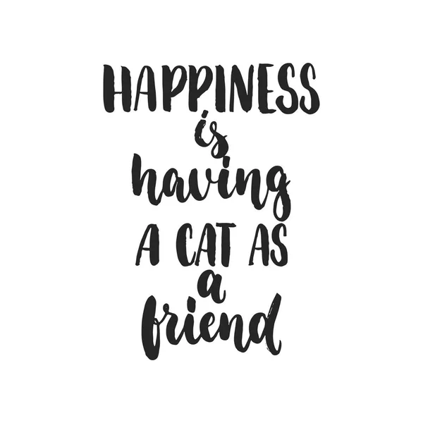 Happiness is having a cat as a friend - hand drawn dancing lettering quote isolated on the white background. Fun brush ink inscription for photo overlays, greeting card or print, poster design. — Stock Vector