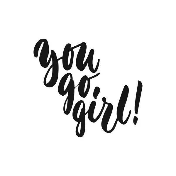 You go girl - hand drawn lettering phrase about feminism isolated on the white background. Fun brush ink inscription for photo overlays, greeting card or print, poster design. — Stock Vector