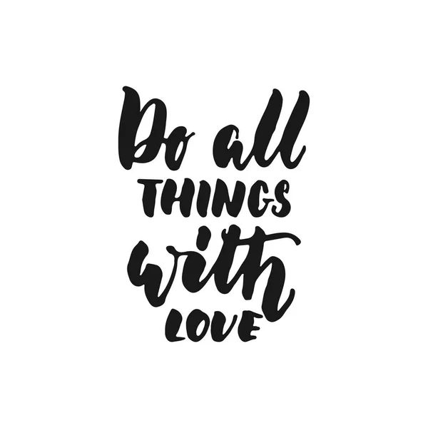 Do all things with love - hand drawn lettering phrase isolated on the white background. Fun brush ink inscription for photo overlays, greeting card or print, poster design. — Stock Vector