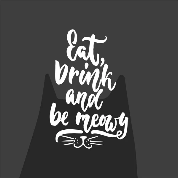 Comer, beber y ser maullido - frase de letras dibujadas a mano para los amantes de los animales en el fondo gris oscuro. Divertido cepillo tinta vector ilustración para pancartas, tarjeta de felicitación, diseño de póster . — Vector de stock