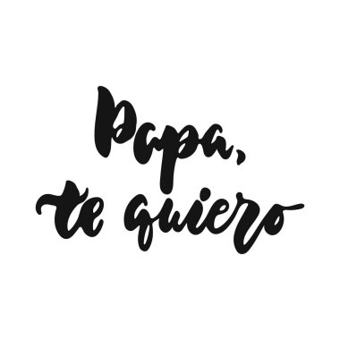 Baba, te quiero - İspanyol elle çizilmiş beyaz arka plan üzerinde izole ifade yazı Tarih seni seviyorum. Eğlenceli fırça mürekkep vektör çizim afiş, tebrik kartı, afiş tasarımı için.
