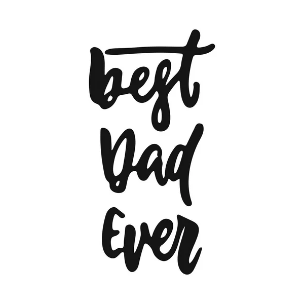 Best Dad Ever - hand drawn lettering phrase for Fatherss Day isolated on the white background. Fun brush ink vector illustration for banners, greeting card, poster design. — Stock Vector