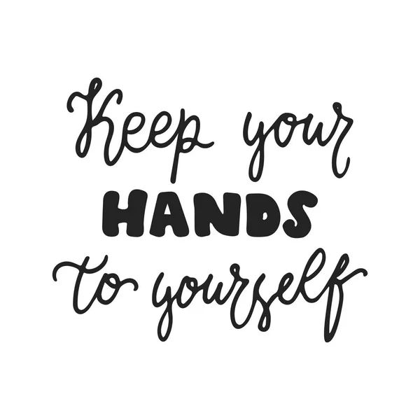 Keep your hands to yourself - hand drawn lettering phrase isolated on the black background. Fun brush ink vector illustration for banners, greeting card, poster design. — Stock Vector