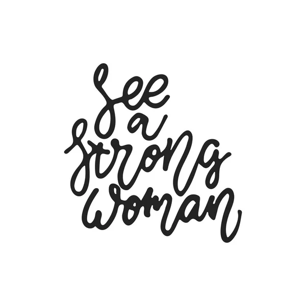 Veja uma mulher forte - frase lettering feminismo desenhado à mão isolado no fundo preto. Ilustração divertida do vetor da tinta da escova para banners, cartão da saudação, projeto do cartaz . —  Vetores de Stock