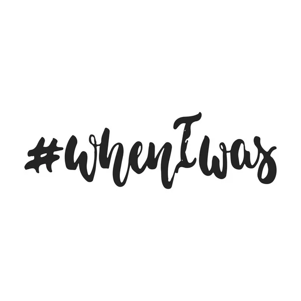 Wheniwas hashtag - frase lettering desenhado à mão isolado no fundo preto. Ilustração divertida do vetor da tinta da escova para banners, cartão da saudação, projeto do cartaz . — Vetor de Stock