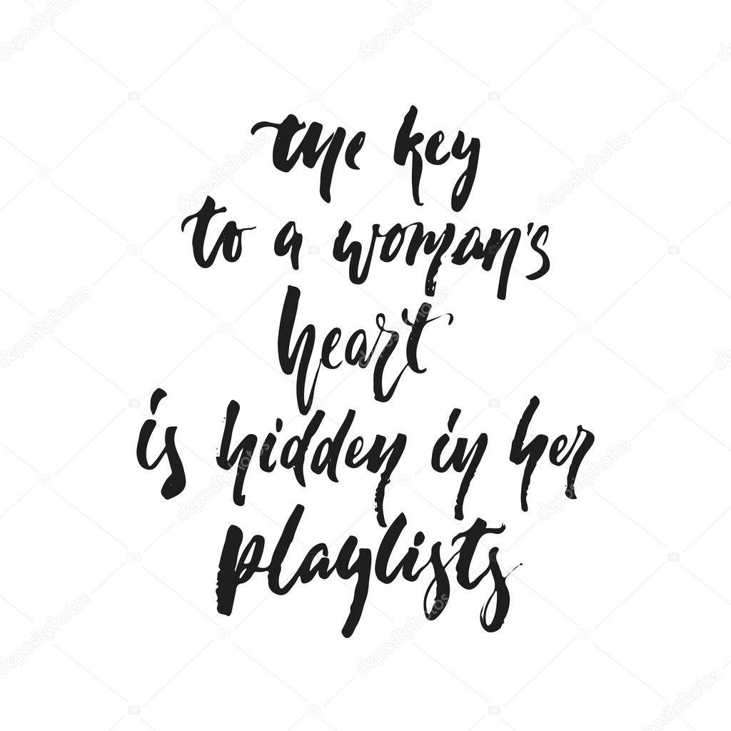 Download The Key To A Woman Heart Is Hidden In Her Playlists Hand Drawn Lettering Quote Isolated On The White Background Fun Brush Ink Vector Illustration For Banners Poster Design Photo