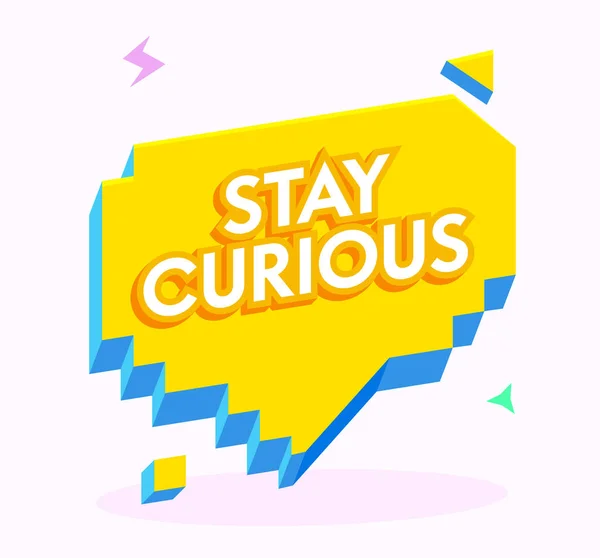 Stay Curious Banner with Typography in Yellow Pixel Speech Bubble and Graphic Random Elements Isolated on White background. Motivation Icon, Aspirational Quote Cloud, Cartoon Vector Illustration — Stockový vektor