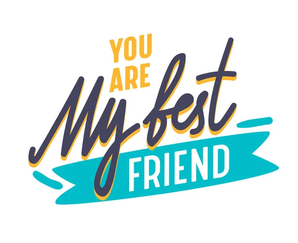 You Are My Best Friend Inspirational Motivational Quote, Banner with Typography (em inglês). Conceito Bff para o Dia Internacional da Amizade. Adesivo. Cartaz ou Distintivo para a Rede Social da Internet. Ilustração vetorial — Vetor de Stock