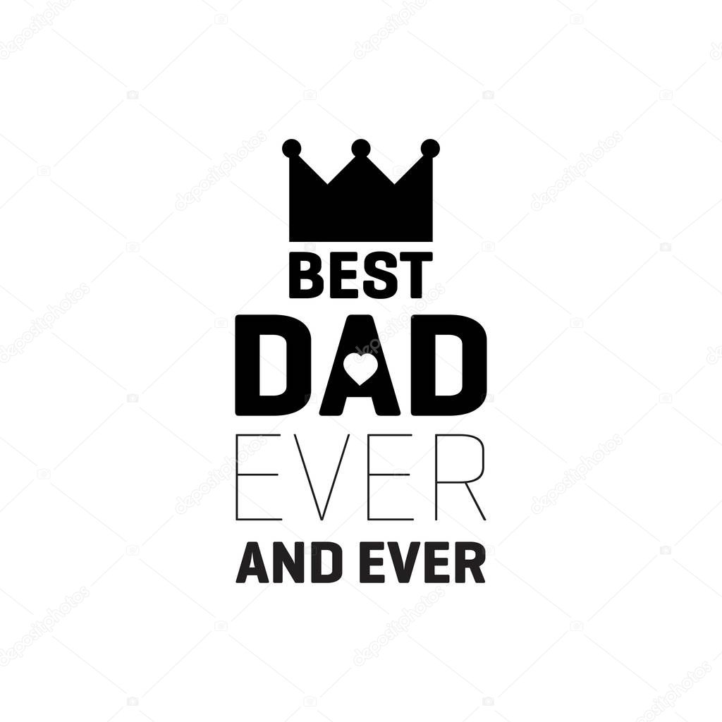 Flyer design for Fathers Day with crown and lettering on best dad ever and ever isolated on white background