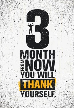 3 Month From Now, You Will Thank Yourself. Workout and Fitness Gym Design Element Concept. Creative Sport Typography Vector Sign On Grunge Background clipart