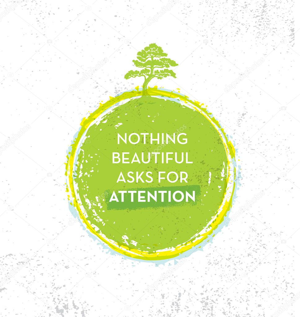 Nothing Beautiful Asks For Attention. Eco Zen Motivation Quote. Vector Typography Banner Design Concept On Grunge Texture Rough Background with Bonsai Tree Illustration 
