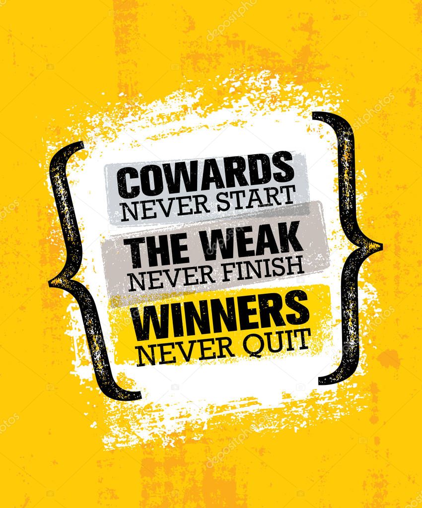 Cowards Never Start, The Weak Never Finish, Winners Never Quit. Inspiring Creative Motivation Quote Poster Template, vector  Illustration