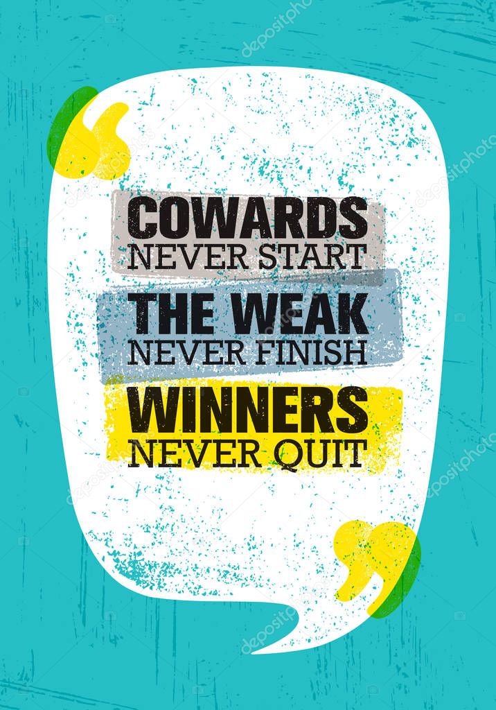 Cowards Never Start, The Weak Never Finish, Winners Never Quit. Inspiring Creative Motivation Quote Poster Template, vector  Illustration