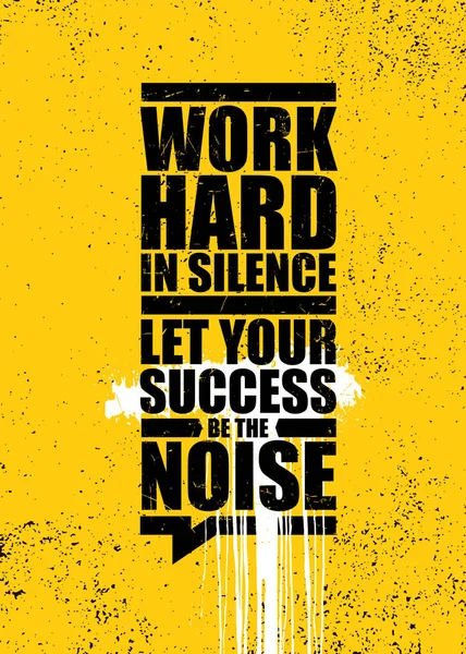 Arbeta hårt i tystnad. Låt din framgång bli oljudet. Inspirerande Typografi Motivation Illustration. — Stock vektor