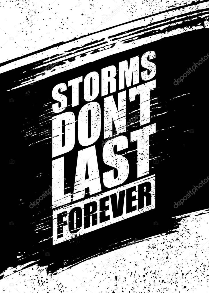 Storms Do Not Last Forever. Inspiring Rough Typography Motivation Quote Illustration.
