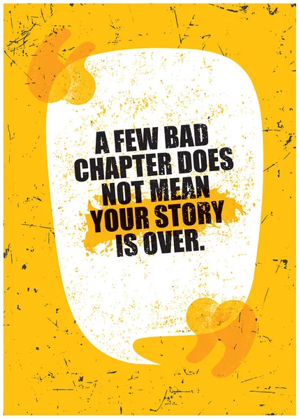 Un mal capítulo no significa que tu historia haya terminado. Grunge Typography Motivación inspiradora Cita Ilustración . — Vector de stock