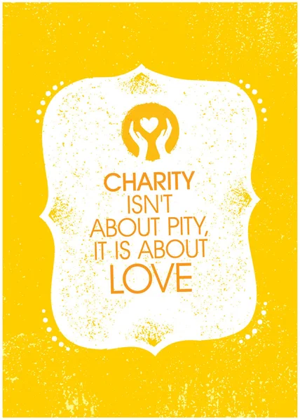 Charity Is Not About Pity, It Is About Love. Inspiring Charity Motivation Quote On Organic Textured Background — Stock Vector