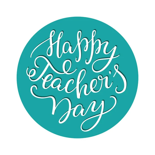 Den šťastný učitelů - ruční písmo. — Stockový vektor