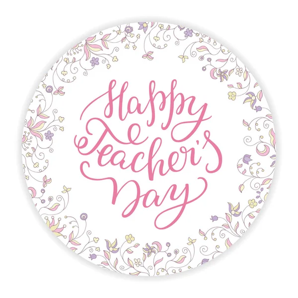 Den šťastný učitelů - ruce písmem s rámečkem, kulatý květ. — Stockový vektor