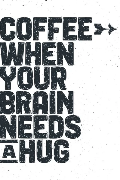 海报手绘字母咖啡 当你的大脑需要一个拥抱 手绘字母 咖啡饮料 菜单或咖啡主题的复古绘画 背景为白色 病媒图解 — 图库矢量图片