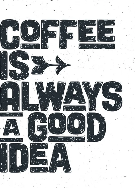 Kawa Plakat Ręcznie Rysowane Litery Kawa Jest Zawsze Dobry Pomysł — Wektor stockowy