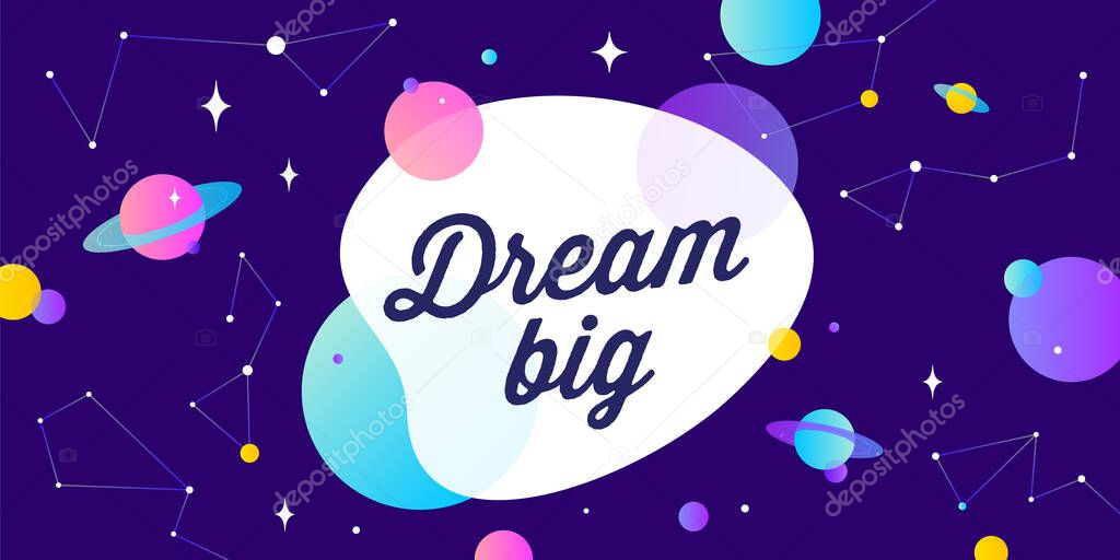 Dream Big. Motivation banner, speech bubble. Message quote, poster, speech bubble with positive text dream big, universe starry dark night background with star, planet. Vector Illustration
