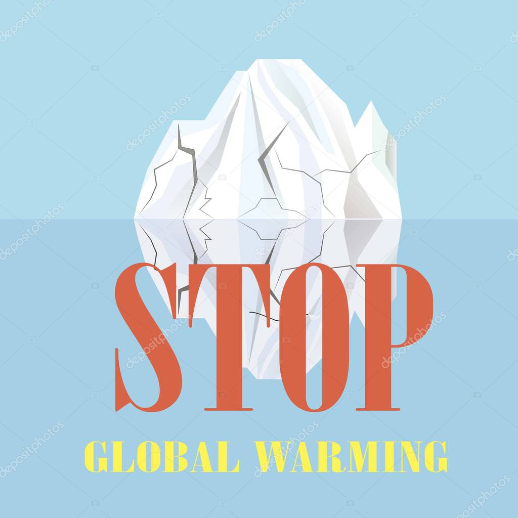 Typography banner Stop global warming, white cracks iceberg reflected in the water on blue, stock vector illustration