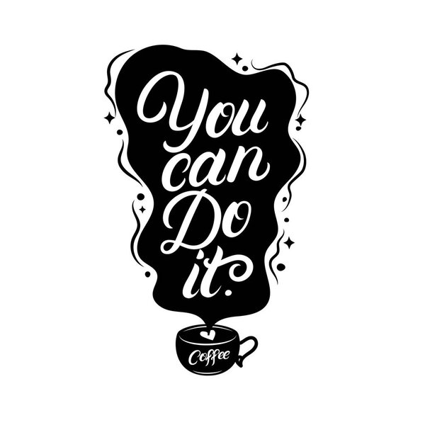 You can do it. Coffee hand written lettering quote.