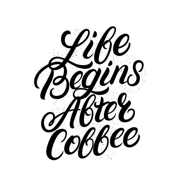 Life begins after coffee hand written lettering. Modern brush calligraphy.