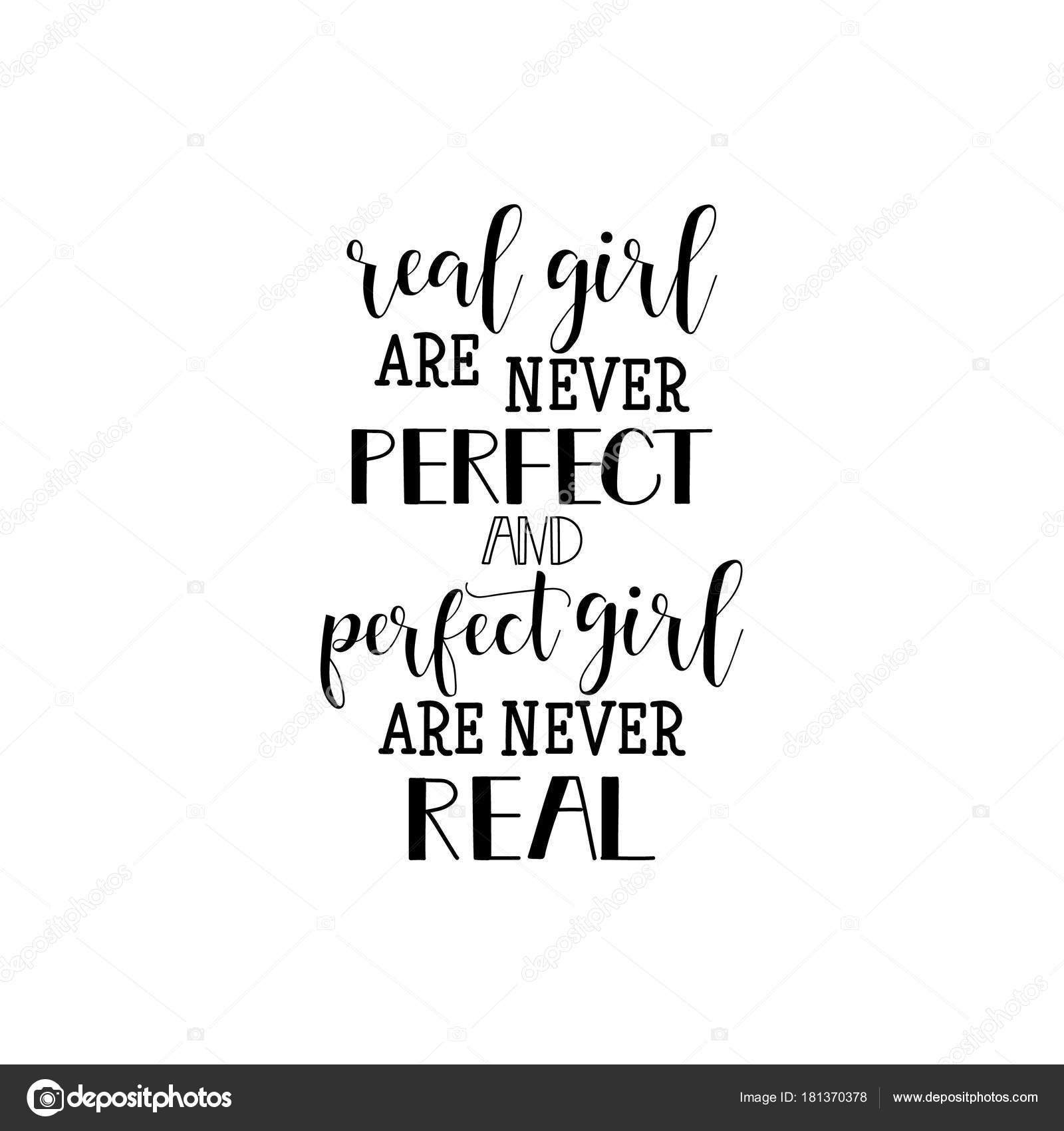 Echte meisjes zijn nooit perfect en perfecte meisjes zijn