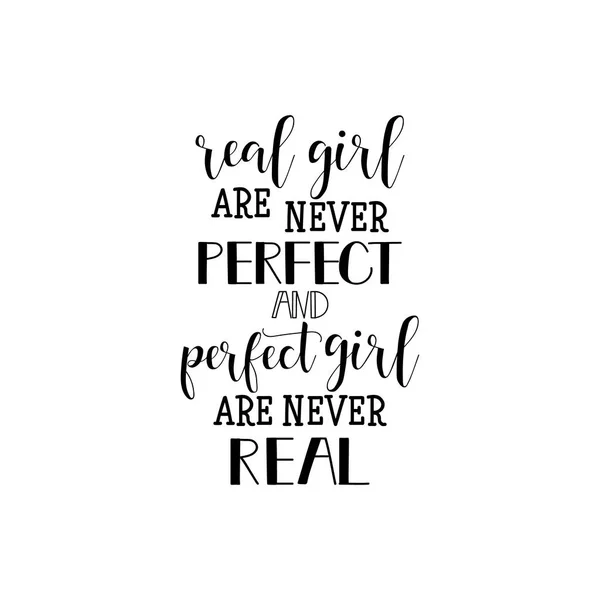 Echte Mädchen sind nie perfekt, und perfekte Mädchen sind nie real. Feminismus-Zitat, Frauen-Motivationsslogan. Schriftzug. Vektordesign. — Stockvektor