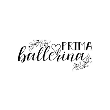 Prima ballerina poster design with hand lettered phrase Perfect for dance studio decor, gift, apparel design for dancers. clipart
