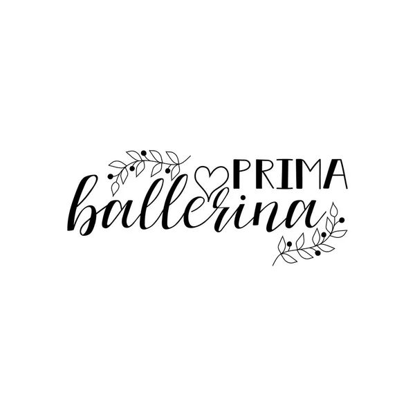 Prima ballerina poster design with hand lettered phrase Perfect for dance studio decor, gift, apparel design for dancers. — Stock Vector
