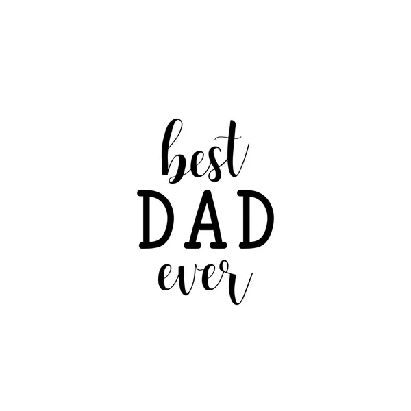 Best Dad ever. Lettering. Happy Fathers Day banner and giftcard. Vector Illustration.
