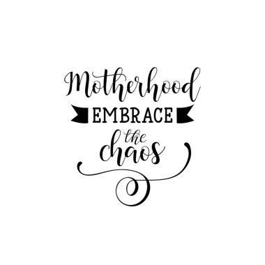 Motherhood embrace the chaos. Vector illustration on white background. Mother's Day. Modern hand lettering and calligraphy. For greeting card, poster, banner, printing, mailing clipart