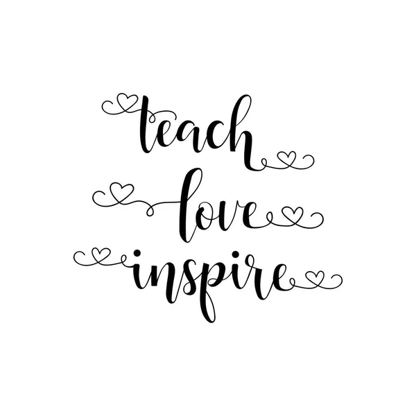 Teach love inspire. Modern hand lettering and calligraphy. For greeting card, poster, banner — Stock Vector