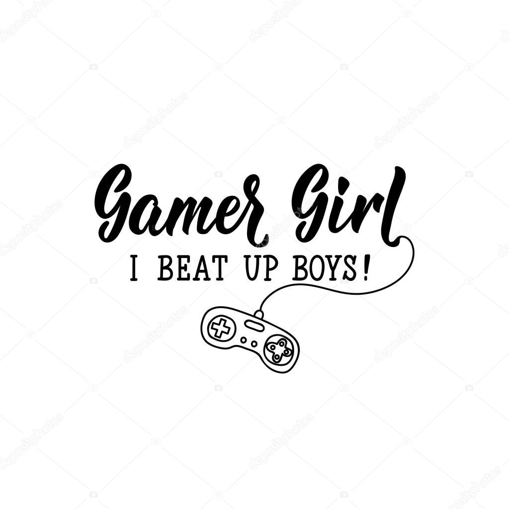 Gamer girl. I beat up boys. Lettering. calligraphy vector illustration.