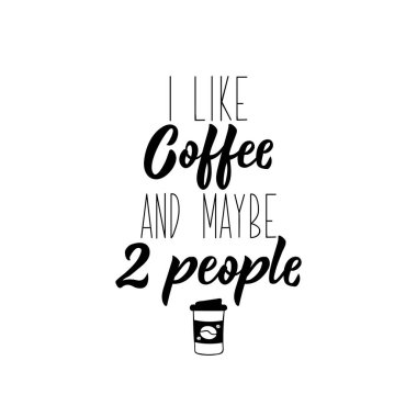 Kahveyi ve belki iki kişiyi severim. Mektup. Kaligrafi vektör çizimi.