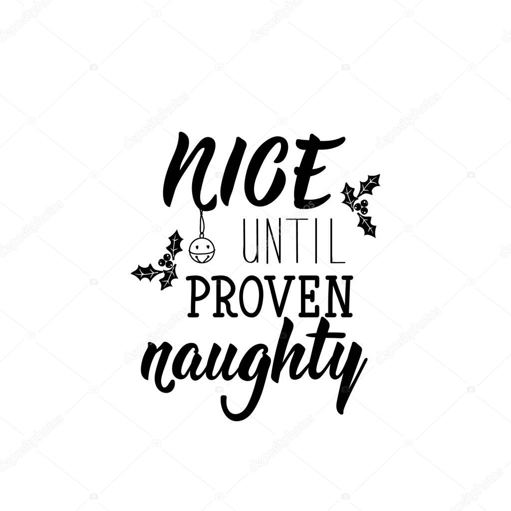 Nice until proven naughty. Lettering. calligraphy vector illustration. Ink illustration.
