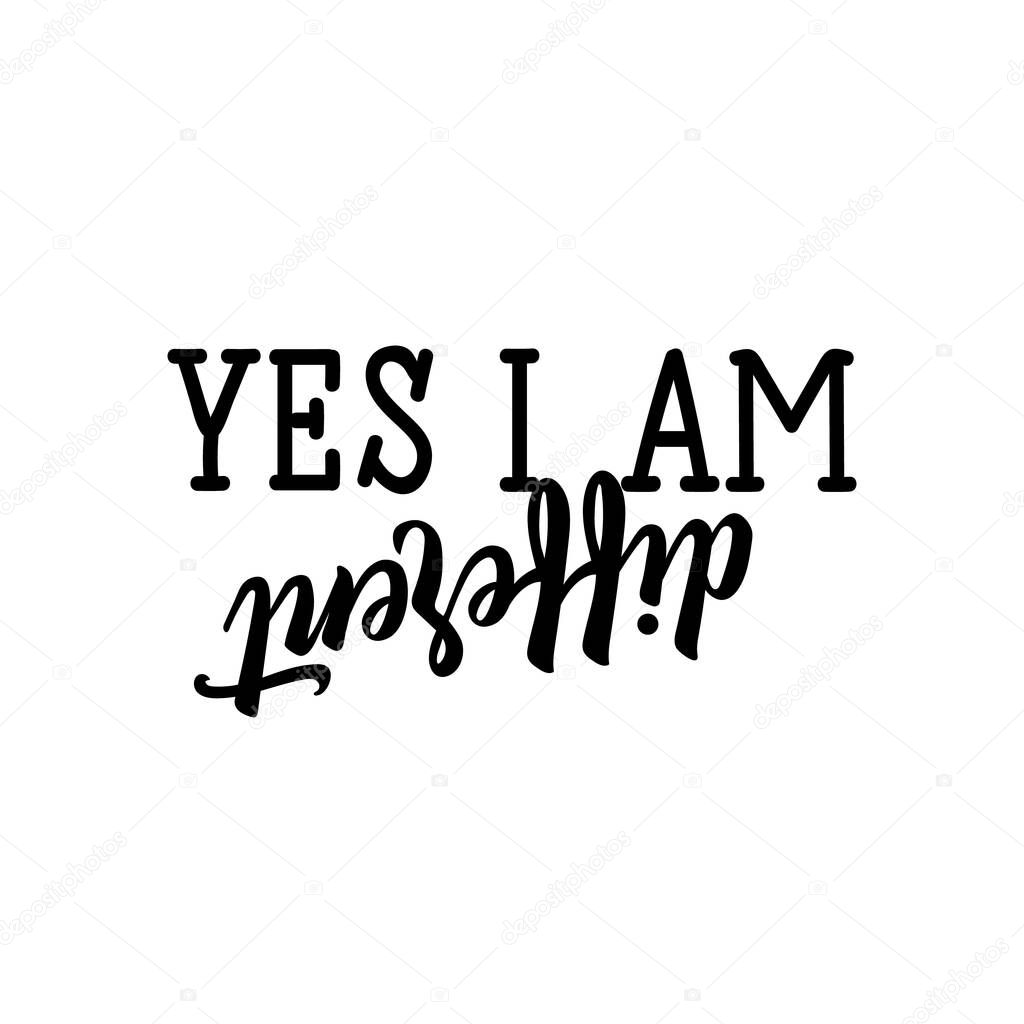 Yes i am different. Lettering. calligraphy vector illustration.