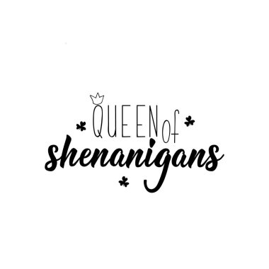 Queen of shenanigans. Lettering. calligraphy vector illustration. St Patrick's Day card clipart