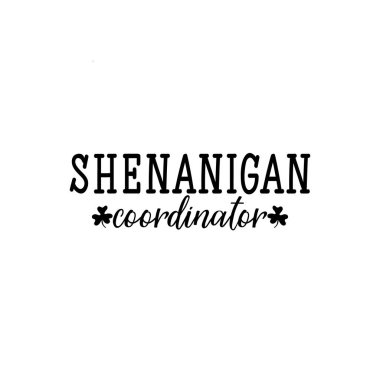 Shenanigans coordinator. Lettering. Inspirational and funny quotes. Can be used for prints bags, t-shirts, posters, cards. St Patrick's Day card clipart