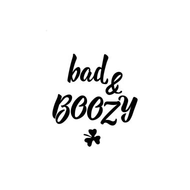 Bad and boozy. Lettering. calligraphy vector illustration. St Patrick's Day card clipart