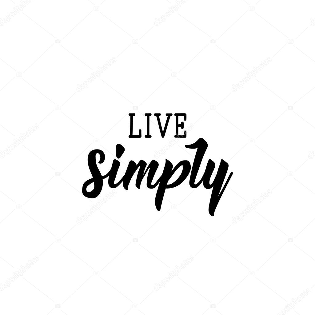 Live simply. Lettering. calligraphy vector. Ink illustration