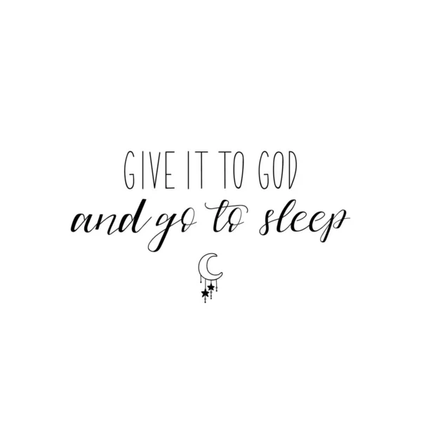 Give it to God and go to sleep. Lettering. calligraphy vector illustration. — 스톡 벡터