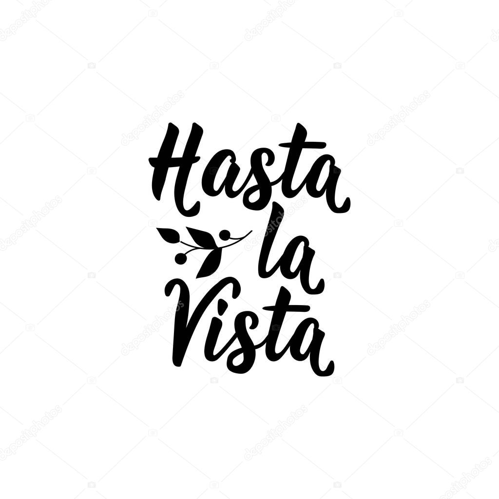 Hasta La Vista Lettering Translation From Spanish See You Later Element For Flyers Banner And Posters Modern Calligraphy Premium Vector In Adobe Illustrator Ai Ai Format Encapsulated Postscript Eps Eps Format