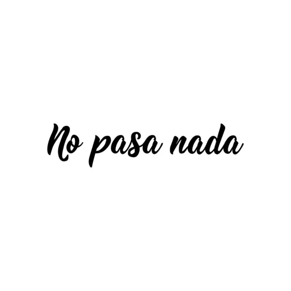 Nothing happens- in Spanish. Lettering. Ink illustration. Modern brush calligraphy. No pasa nada. — 스톡 벡터