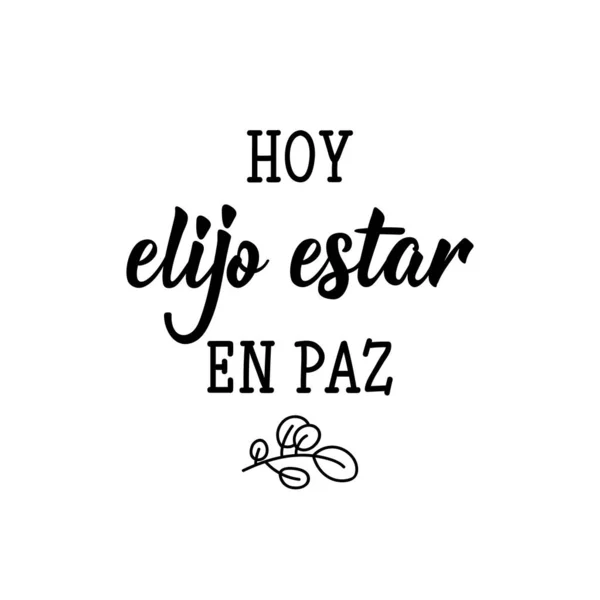 Hoy elijo estar en paz - en español. Letras. Ilustración de tinta. Cepillo moderno caligrafía . — Vector de stock